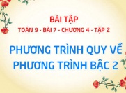 Bài tập phương trình quy về phương trình bậc hai - Toán 9 bài 7 chương 4 tập 2